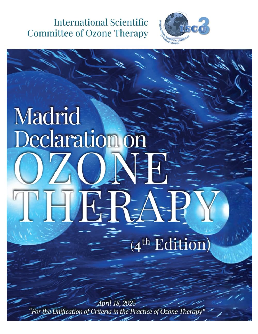 Madrid Declaration on Ozone Therapy: 4th Edition - April 18 2025 - For the Unification of Criteria in the Practice of Ozone Therapy