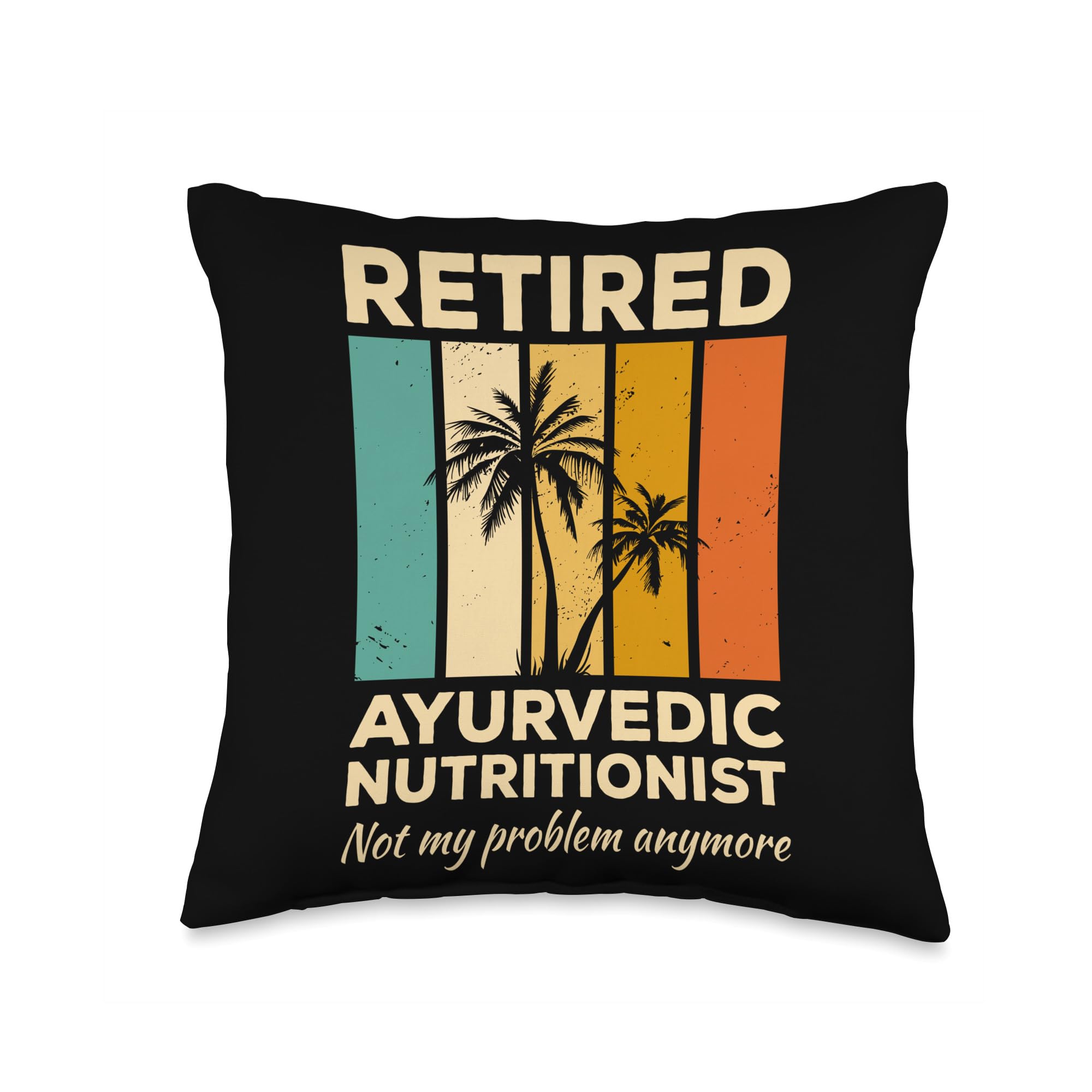 Nutrition Gift For An Ayurvedic Retired Ayurvedic Nutritionist Not My Problem Anymore Throw Pillow, 16x16, Multicolor
