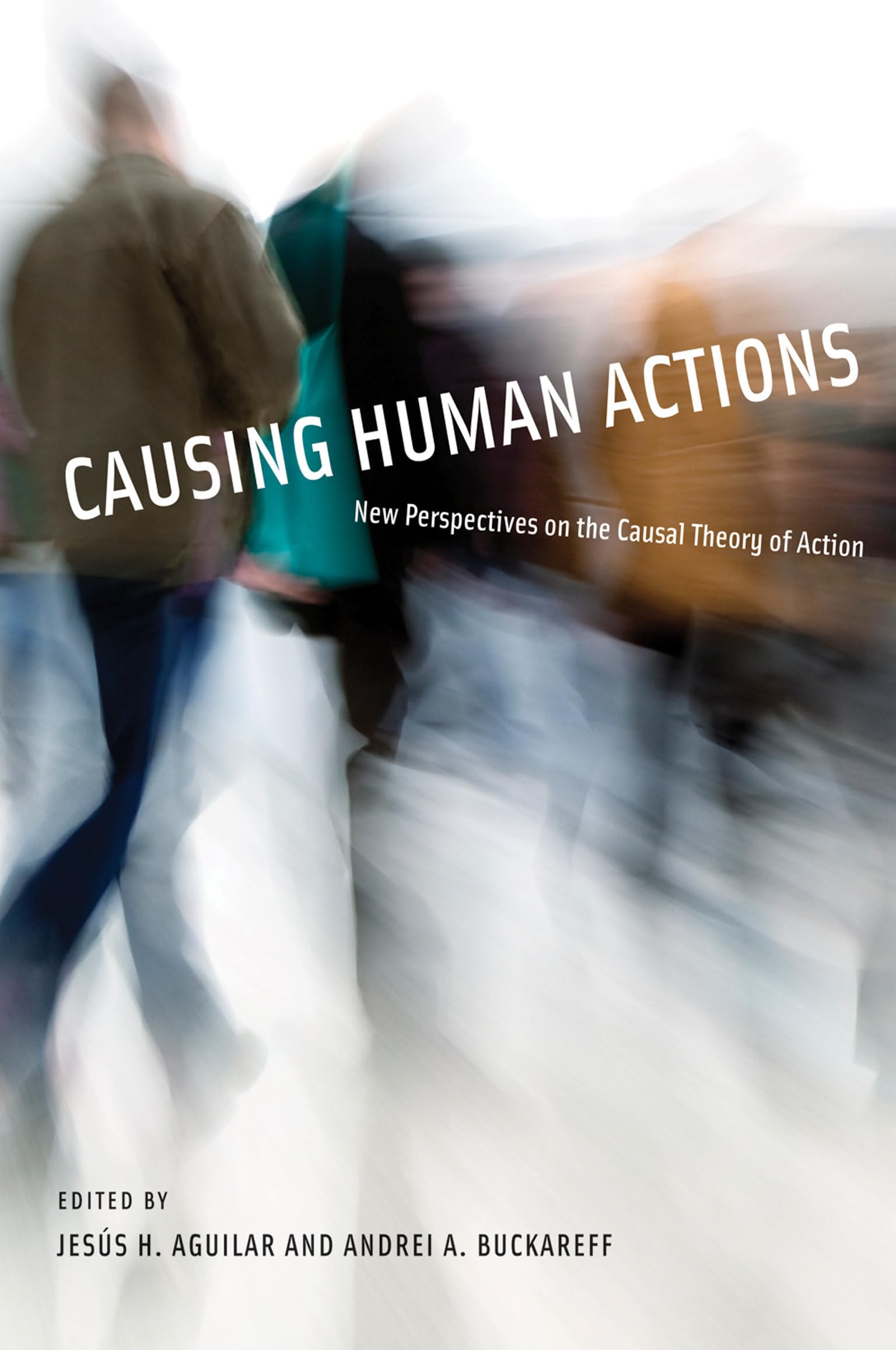 Causing Human Actions: New Perspectives on the Causal Theory of Action (Bradford Book)
