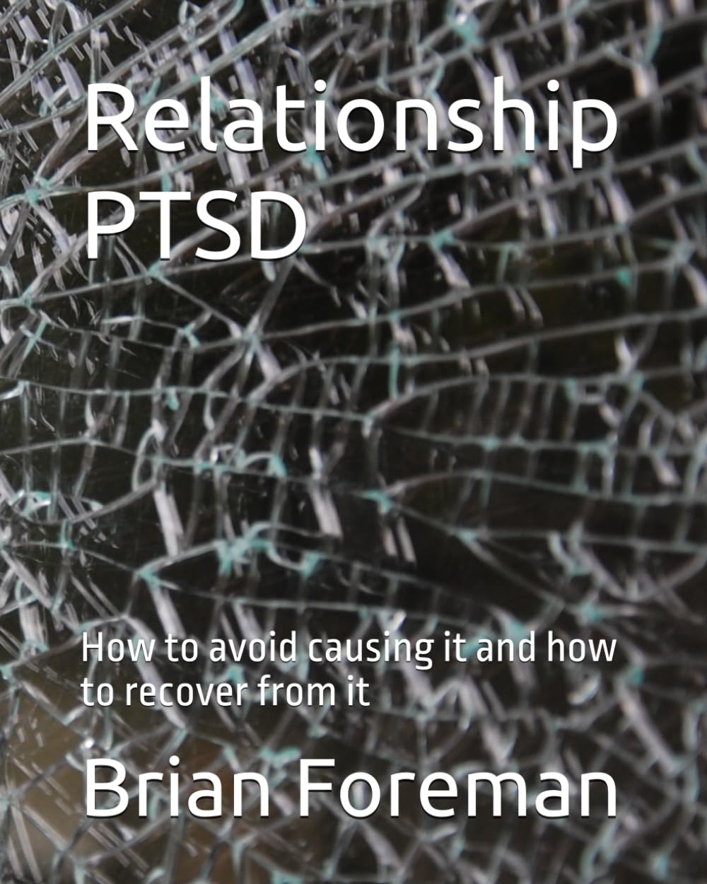 Relationship PTSD: How to avoid causing it and how to recover from it