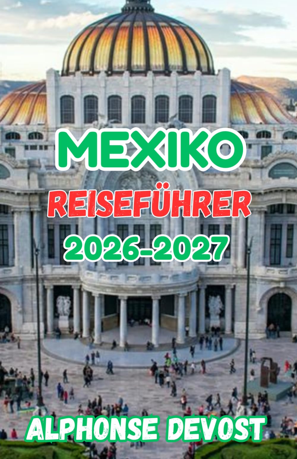 Mexiko Reiseführer 2026-2027: Authentische Erlebnisse, Einblicke in die lokale Kultur und kulturelle Tiefe