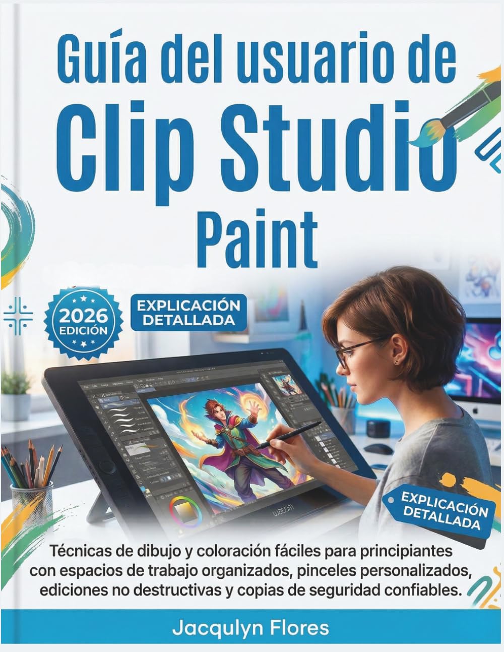 Guía del usuario de Clip Studio Paint: Técnicas de dibujo y coloración fáciles para principiantes con espacios de trabajo organizados, pinceles ... y copias de seguridad confiables.