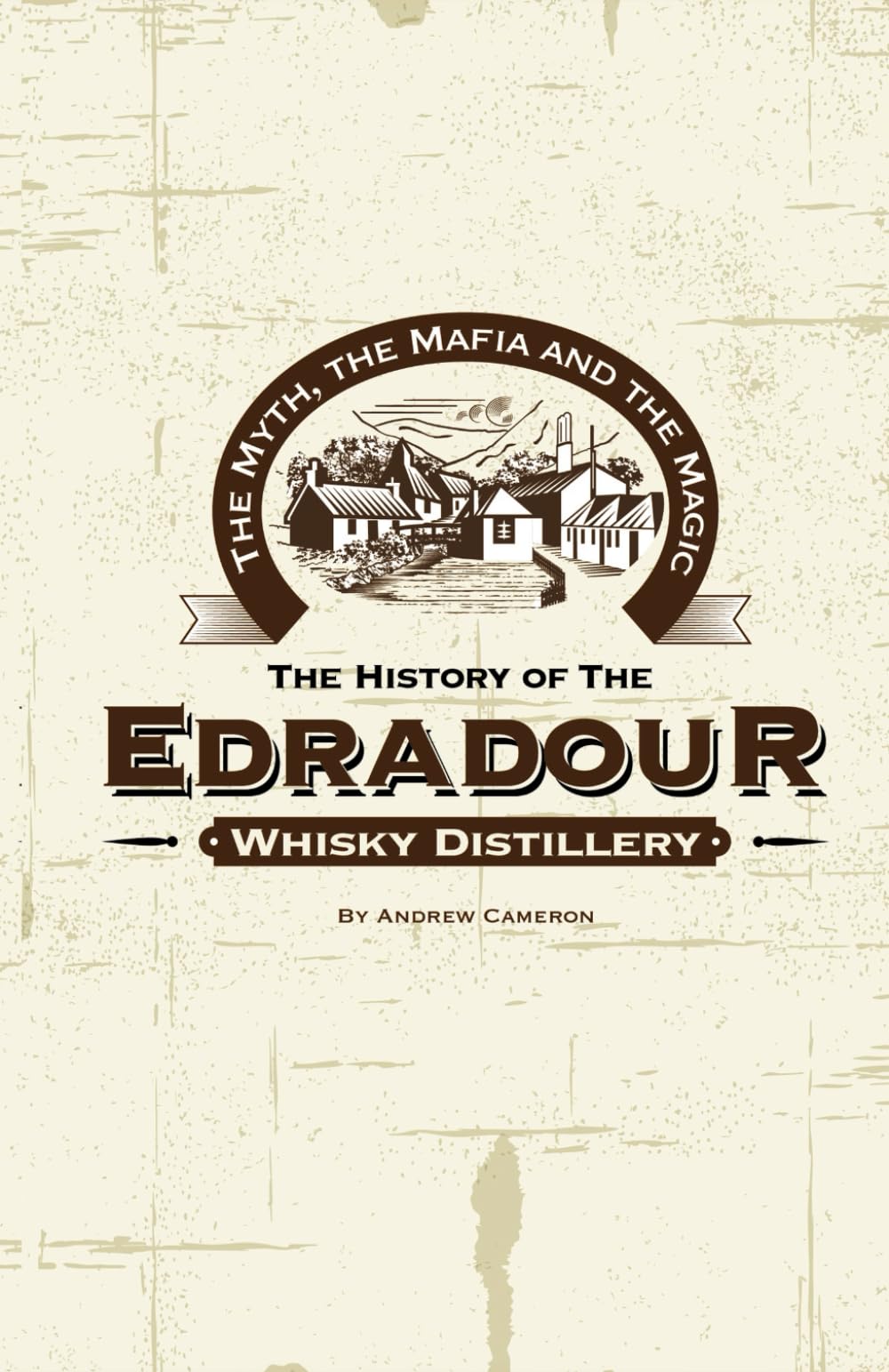 The Magic, The Mafia and The Myth: The History of The Edradour Whisky Distillery