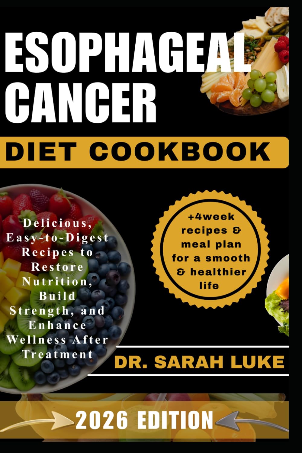ESOPHAGEAL CANCER DIET COOKBOOK: Delicious, Easy-to-Digest Recipes to Restore Nutrition, Build Strength, and Enhance Wellness After Treatment