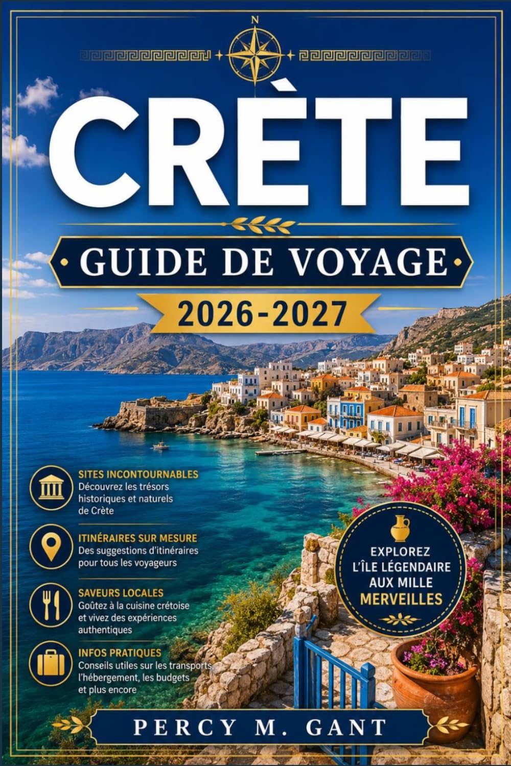 CRÈTE GUIDE DE VOYAGE 2026-2027: Guide régional des ruines minoennes, des villages côtiers, des gorges montagneuses, des plages pittoresques et des ... de l'année sur la plus grande île de Grèce