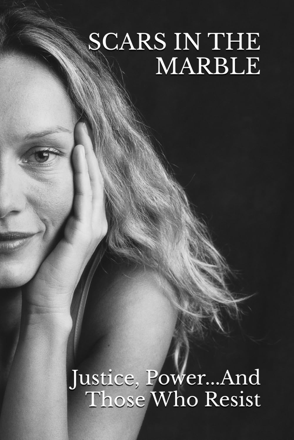 SCARS IN THE MARBLE: Justice, Power, and Those Who Resist: A Memoir