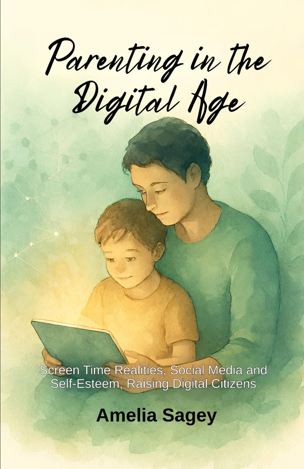 Parenting in the Digital Age: Screen Time Realities, Social Media and Self-Esteem, Raising Digital Citizens (Mindful Parenting for Everyday Life)