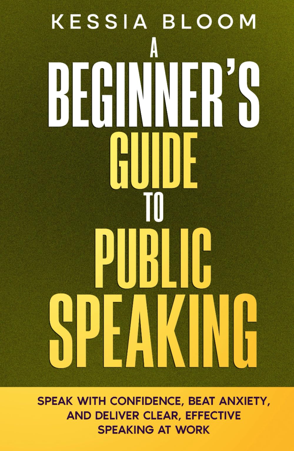 A Beginner’s Guide to Public Speaking: Speak with confidence, beat anxiety, and deliver clear, effective speaking at work (The Beginners Guide)