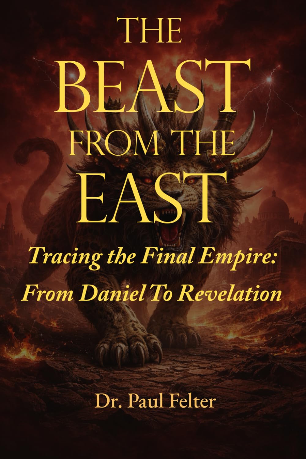 The Beast From The East: Tracing the Final Empire: From Daniel To Revelation