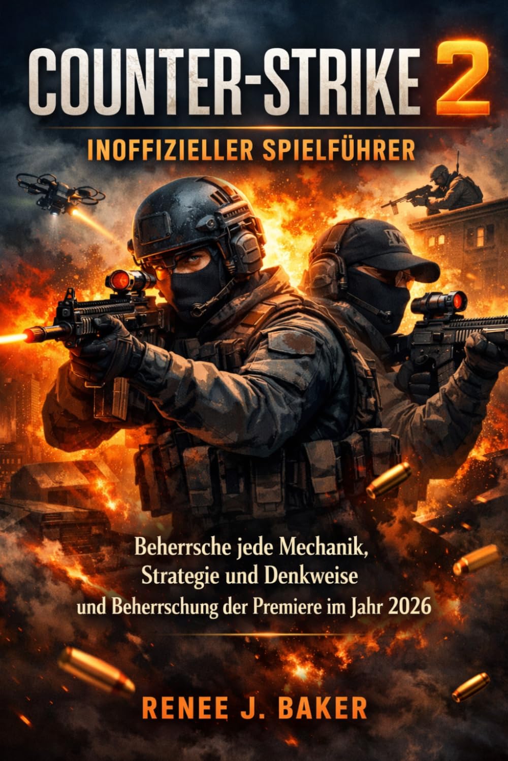 Counter-Strike 2 Inoffizieller Spielführer: Beherrsche jede Mechanik, Strategie und Denkweise und Beherrschung der Premiere im Jahr 2026