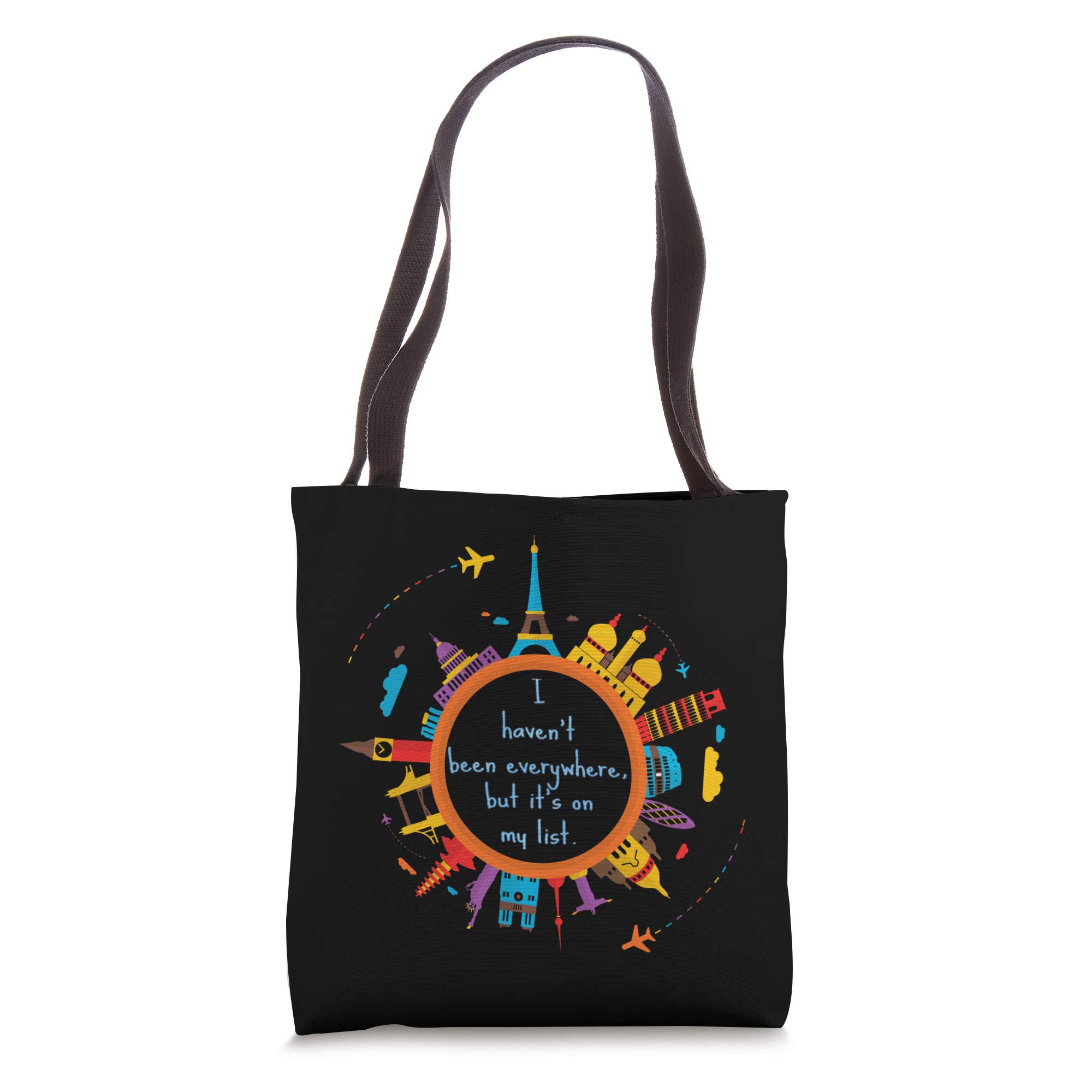 I haven't been everywhere, but it's on my list. World Travel Tote Bag