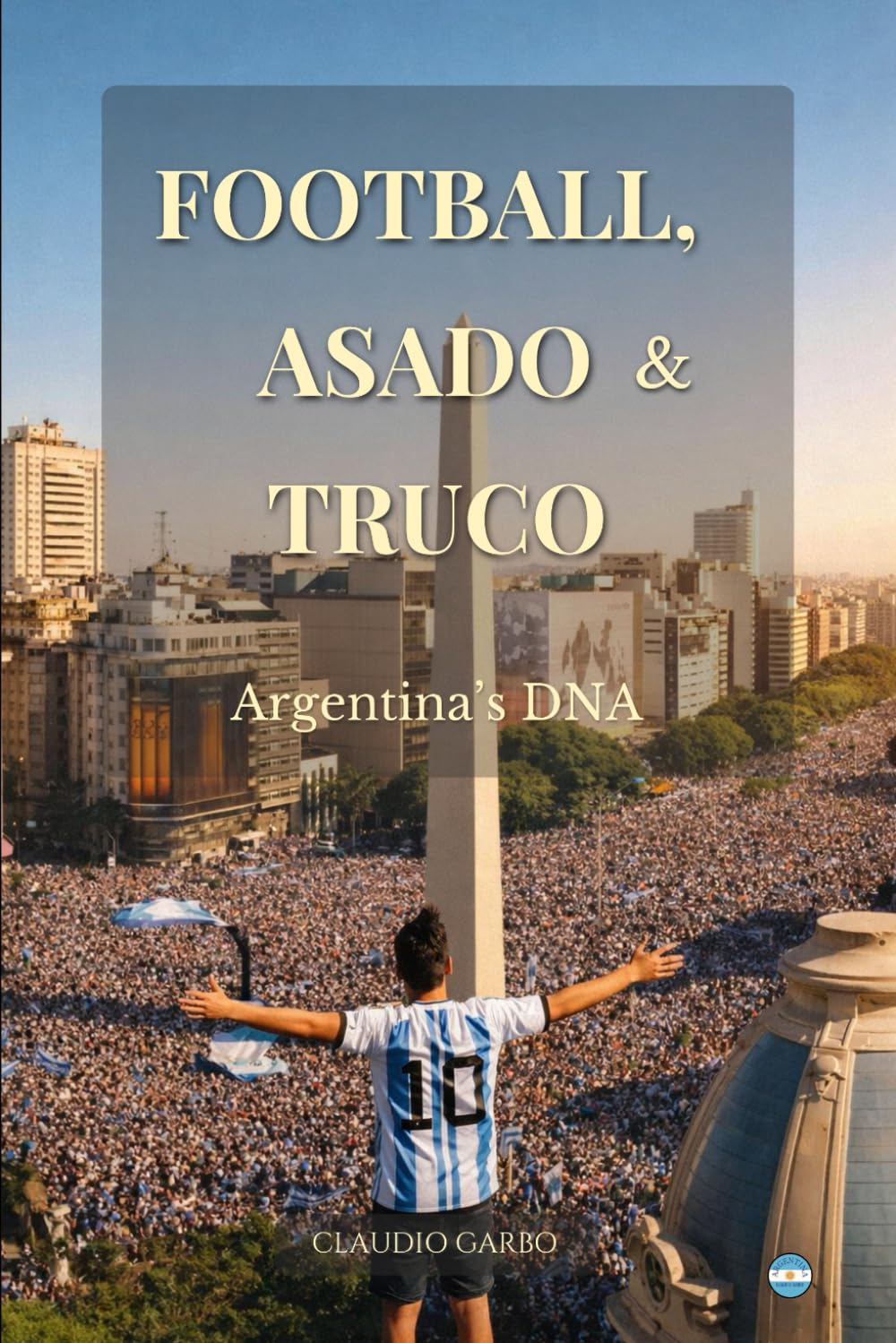 Football, Asado & Truco: Argentina’s DNA