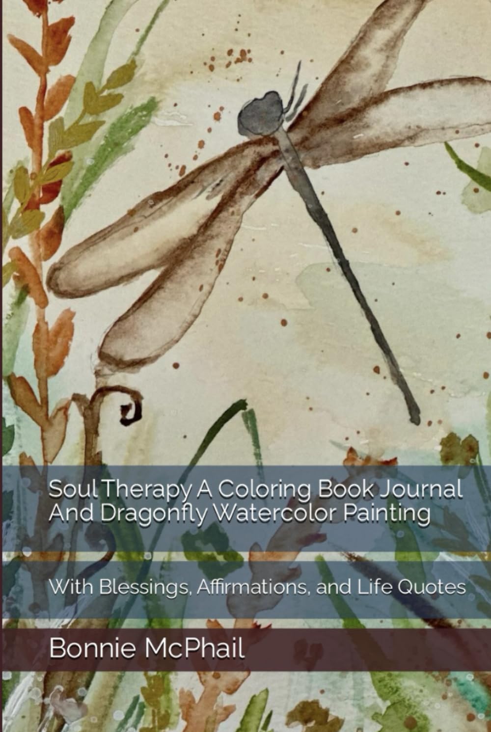 Soul Therapy A Coloring Book Journal And Dragonfly Watercolor Painting: With Blessings, Affirmations, and Life Quotes