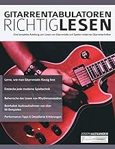 Gitarrentabulatoren Richtiglesen: Eine vollständige Anleitung zum Lesen der Gitarrentabulatur und zum Durchführen moderner Gitarrentechniken (Gitarre spielen lernen für Anfänger)