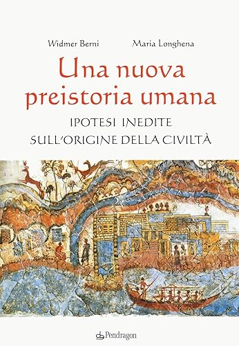 Una nuova preistoria umana. Ipotesi inedite sull’origine della civiltà