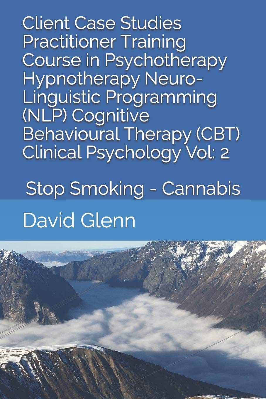 Client Case Studies Practitioner Training Course in Psychotherapy Hypnotherapy Neuro-Linguistic Programming (NLP) Cognitive Behavioural Therapy (CBT) ... - NLP - CBT. Clinical Psychology)