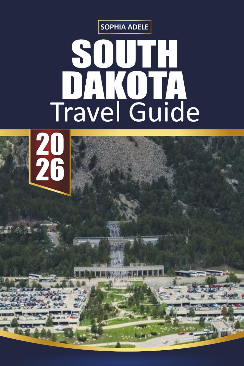 SOUTH DAKOTA TRAVEL GUIDE 2026: Explore Scenic Drives, Iconic Landmarks, Outdoor Adventures, Wildlife Encounters, and Hidden Gems Across the Heartland