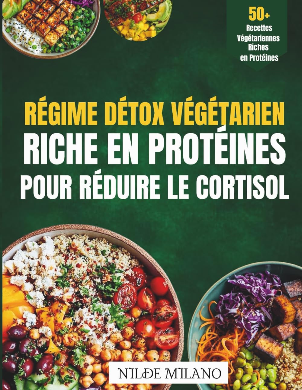 Régime Détox Végétarien Riche en Protéines pour Réduire le Cortisol: Réinitialisez vos hormones du stress et retrouvez énergie et équilibre en 7 jours