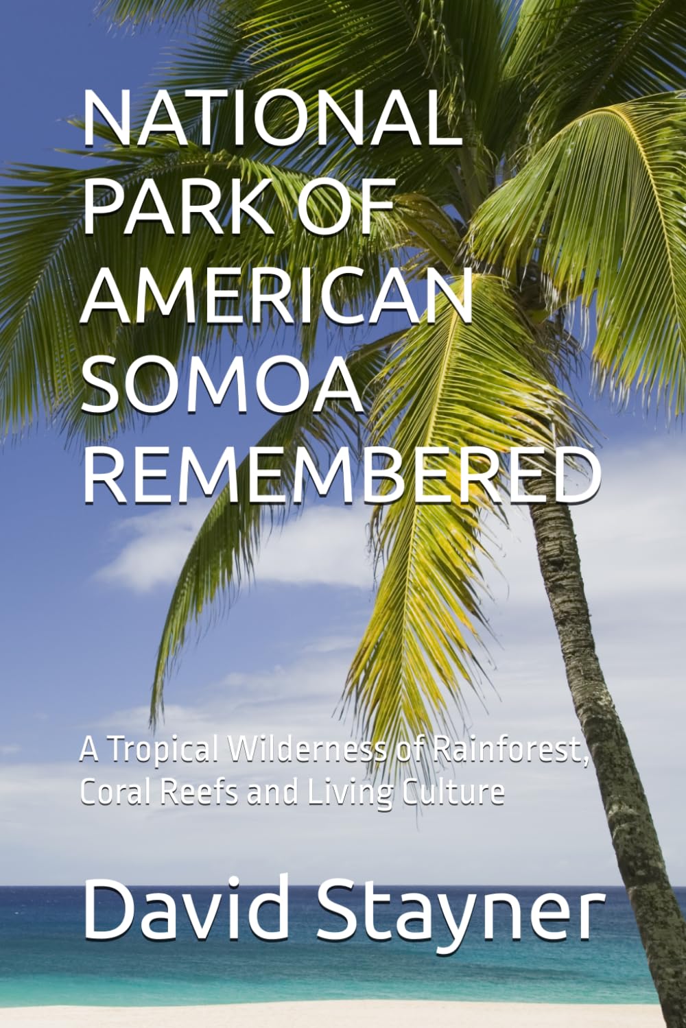 NATIONAL PARK OF AMERICAN SOMOA REMBERED: A Tropical Wilderness of Rainforest, Coral Reefs and Living Culture (National Parks Remembered)