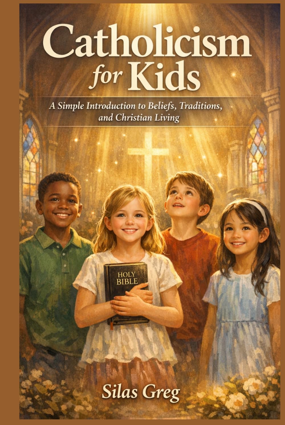 Catholicism for Kids: A Simple Introduction to Beliefs, Traditions, and Christian Living