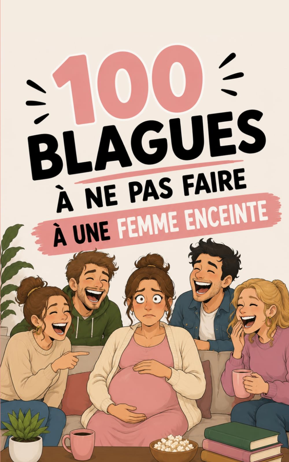 100 blagues à ne surtout pas faire à une femme enceinte: Le manuel de survie pour l'entourage. Humour, hormones et sushis : le cadeau idéal pour ... papas. (100 blagues à ne pas faire à...)