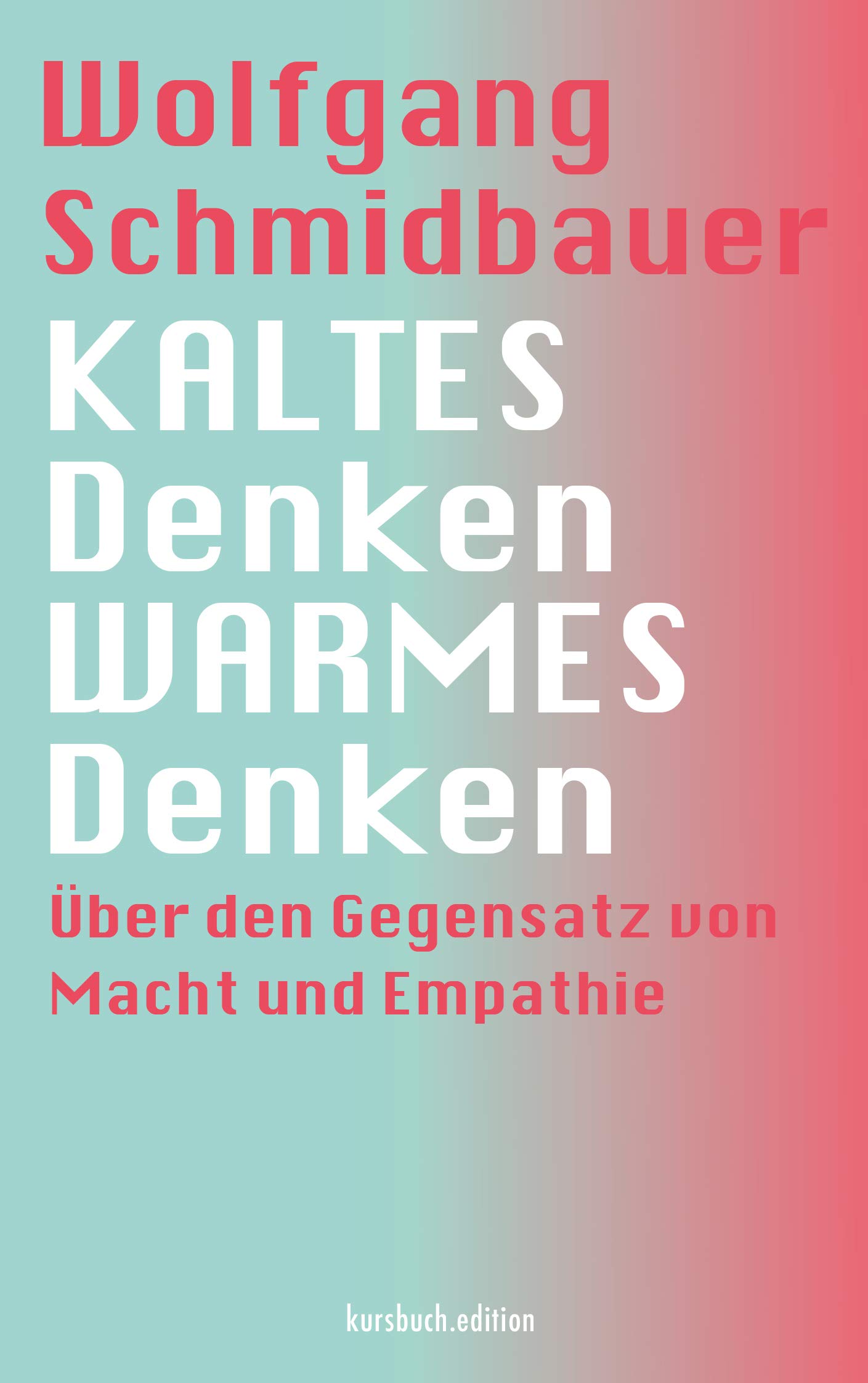 KALTES Denken, WARMES Denken: Über den Gegensatz von Macht und Empathie