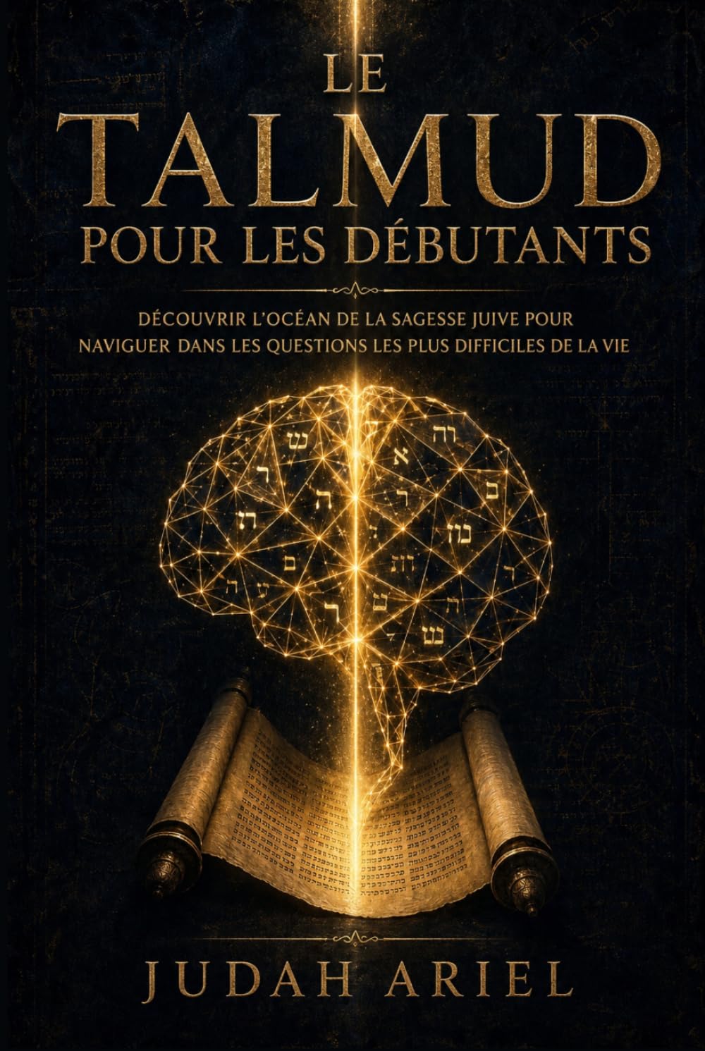 LE TALMUD POUR LES DÉBUTANTS: Découvrir l'océan de la sagesse juive pour naviguer dans les questions les plus difficiles de la vie