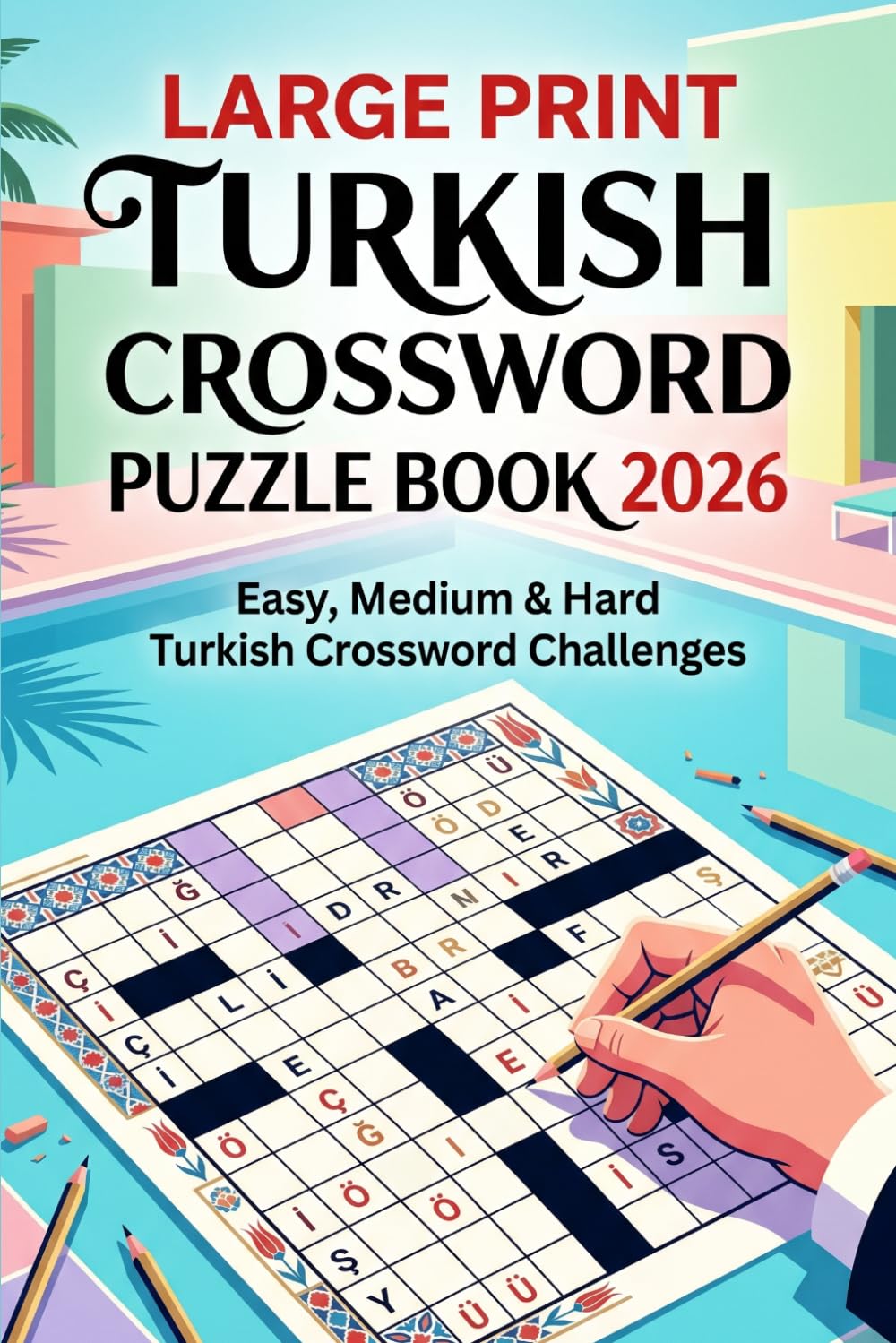 Large Print Turkish Crossword Puzzle Book 2026: Easy, Medium & Hard Turkish Crossword Challenges for Adults, Seniors & Language Learners