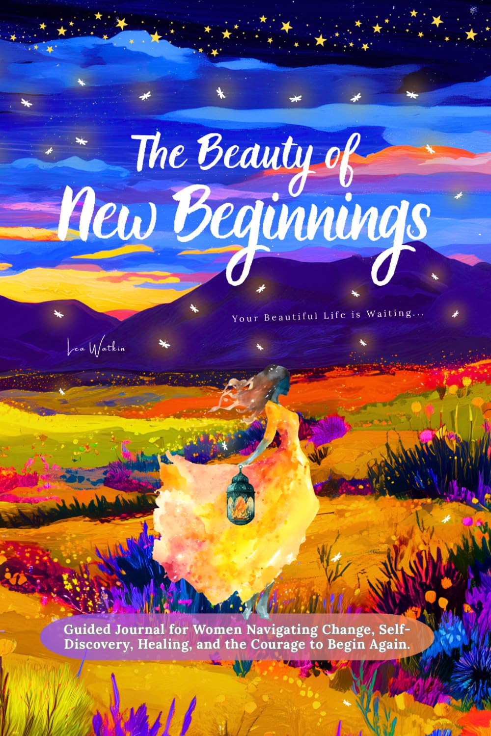 The Beauty of New Beginnings: Guided Journal for Women Navigating Change, Self-Discovery, Healing, and the Courage to Begin Again