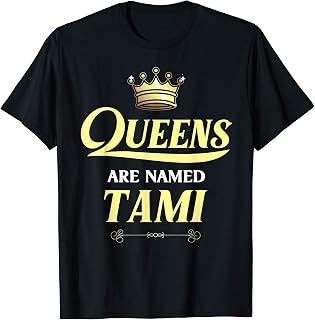Queens Are Named TAMI Gift Personalized Funny Birthday T-Shirt