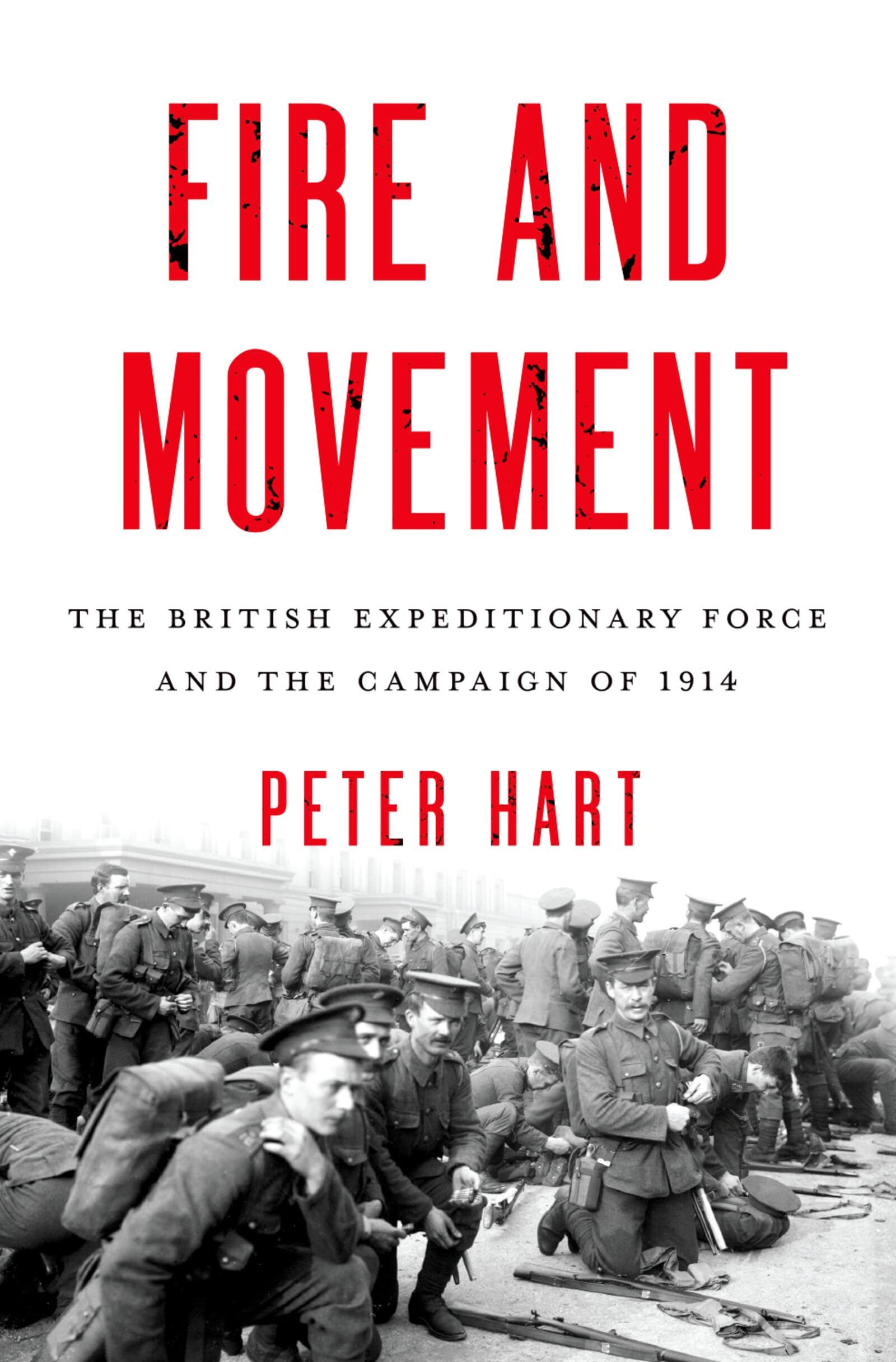 Fire and Movement: The British Expeditionary Force and the Campaign of 1914