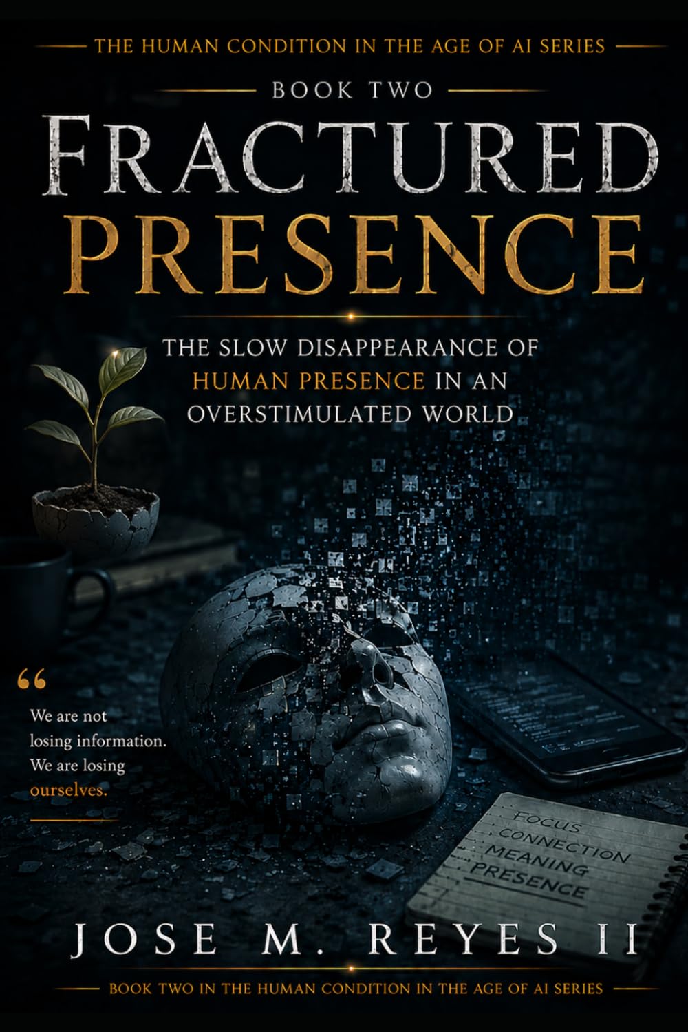 Fractured Presence: The Slow Disappearance of Human Presence in an Overstimulated World (The Human Condition In The Age Of AI)