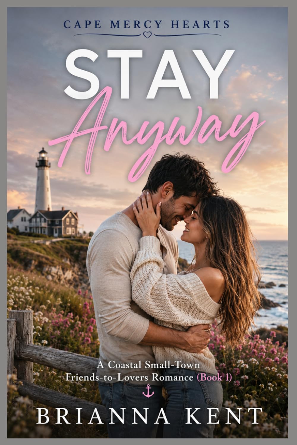 Stay Anyway: A Coastal Small-Town Friends-to-Lovers Romance (Book 1) (Cape Mercy Hearts Series)
