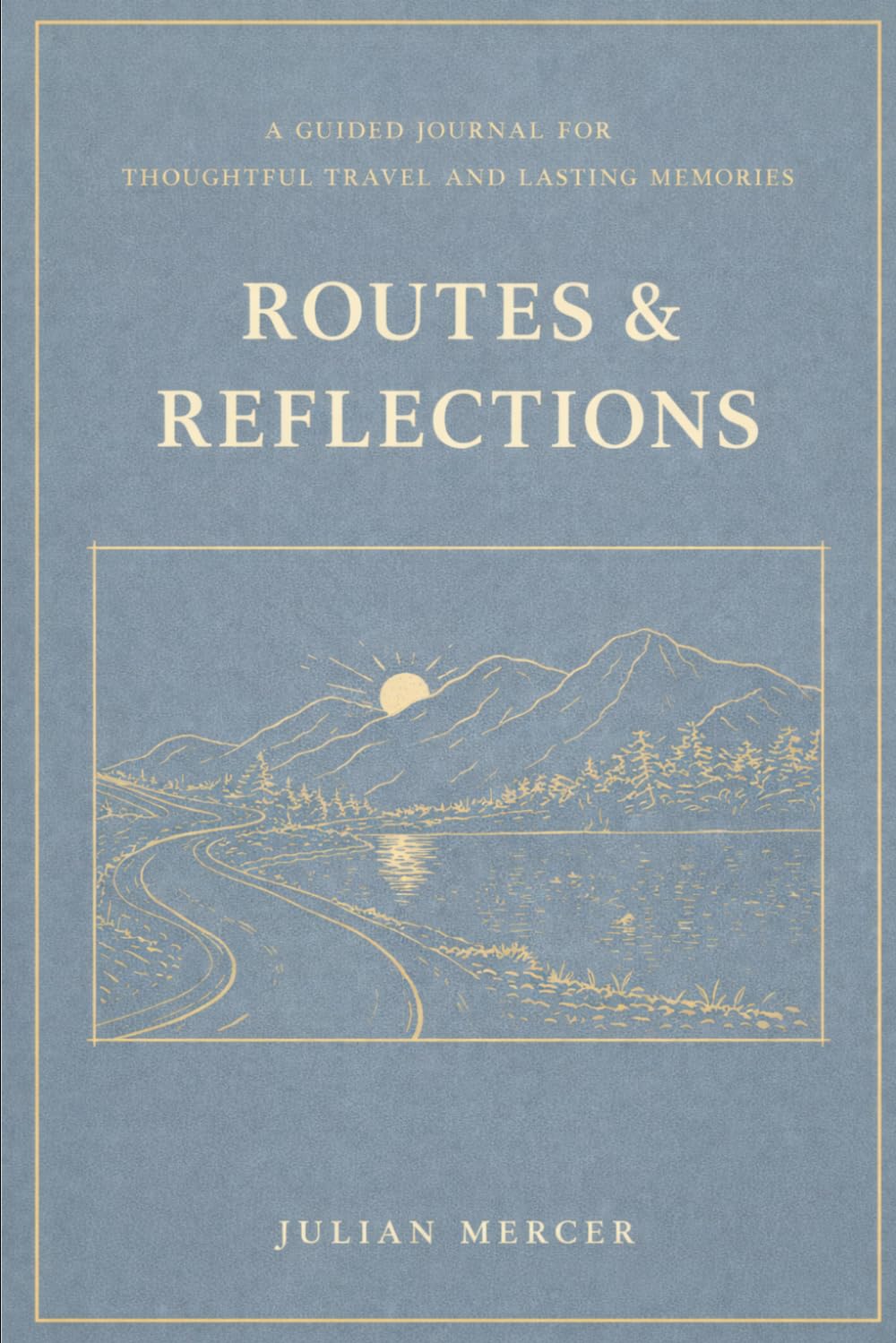 Routes and Reflections: A guided travel journal for thoughtful travel and lasting memory