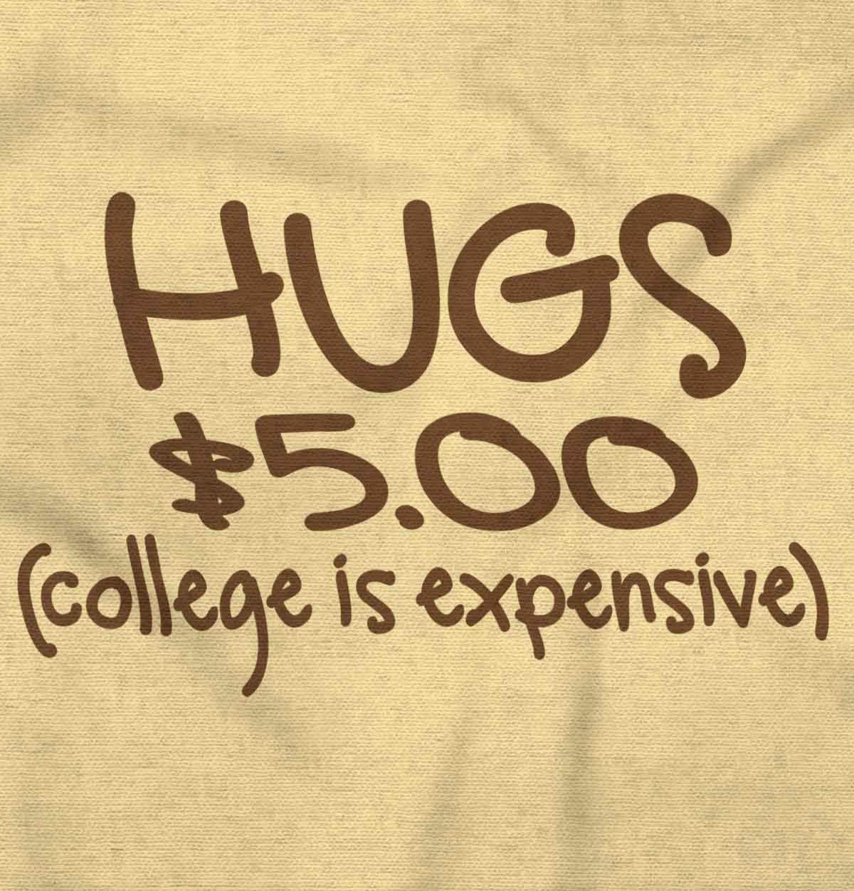 Brisco Brands Hugs 5 Dollars College Expensive Baby Baby Romper Boys or Girls