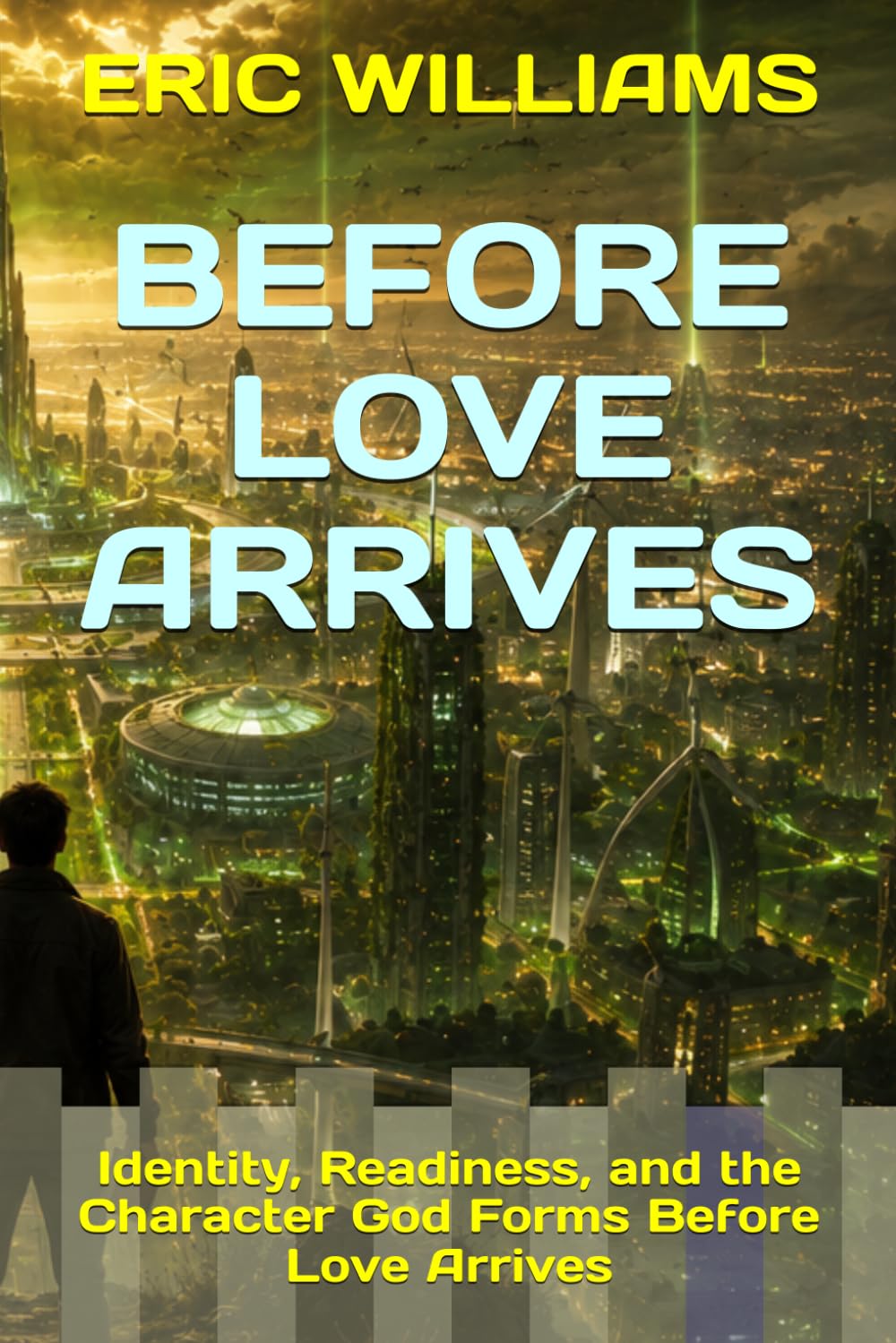 BEFORE LOVE ARRIVES: Identity, Readiness, and the Character God Forms Before Love Arrives (THE 13 SEASONS OF LOVE)