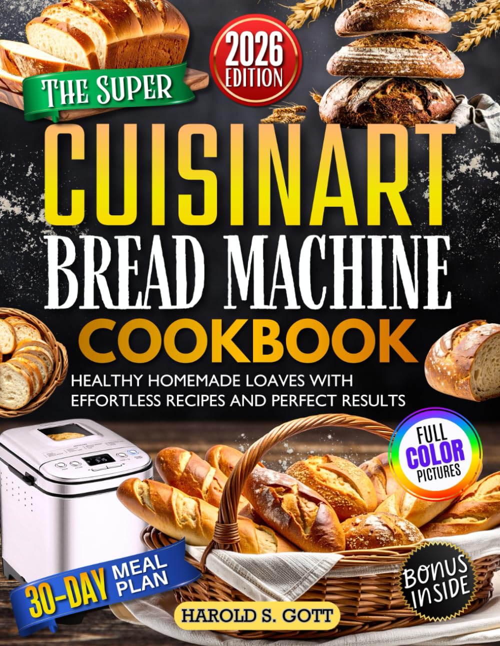 The Super Cuisinart Bread Machine Cookbook: Healthy Homemade Loaves with Effortless Recipes And Perfect Results