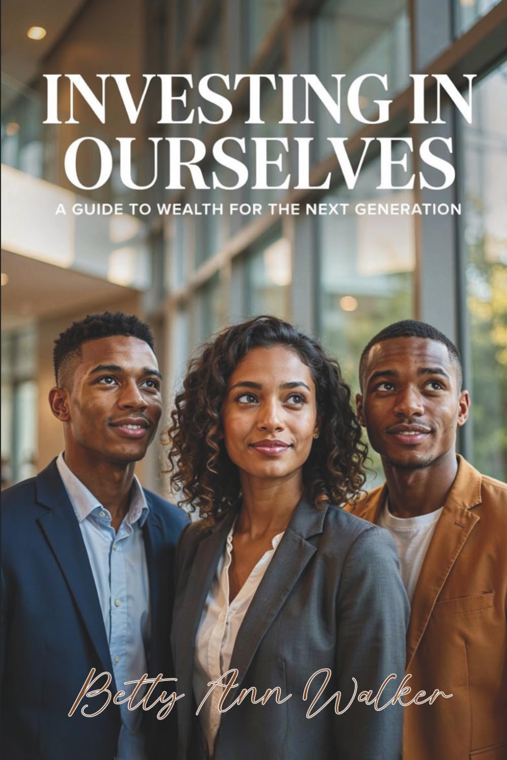 Investing in Ourselves: A Guide to Wealth for the Next Generation | The Modern Blueprint for Financial Literacy, Black Entrepreneurship, and Generational Wealth