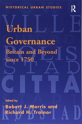 Urban Governance: Britain and Beyond Since 1750 (Historical Urban Studies Series)
