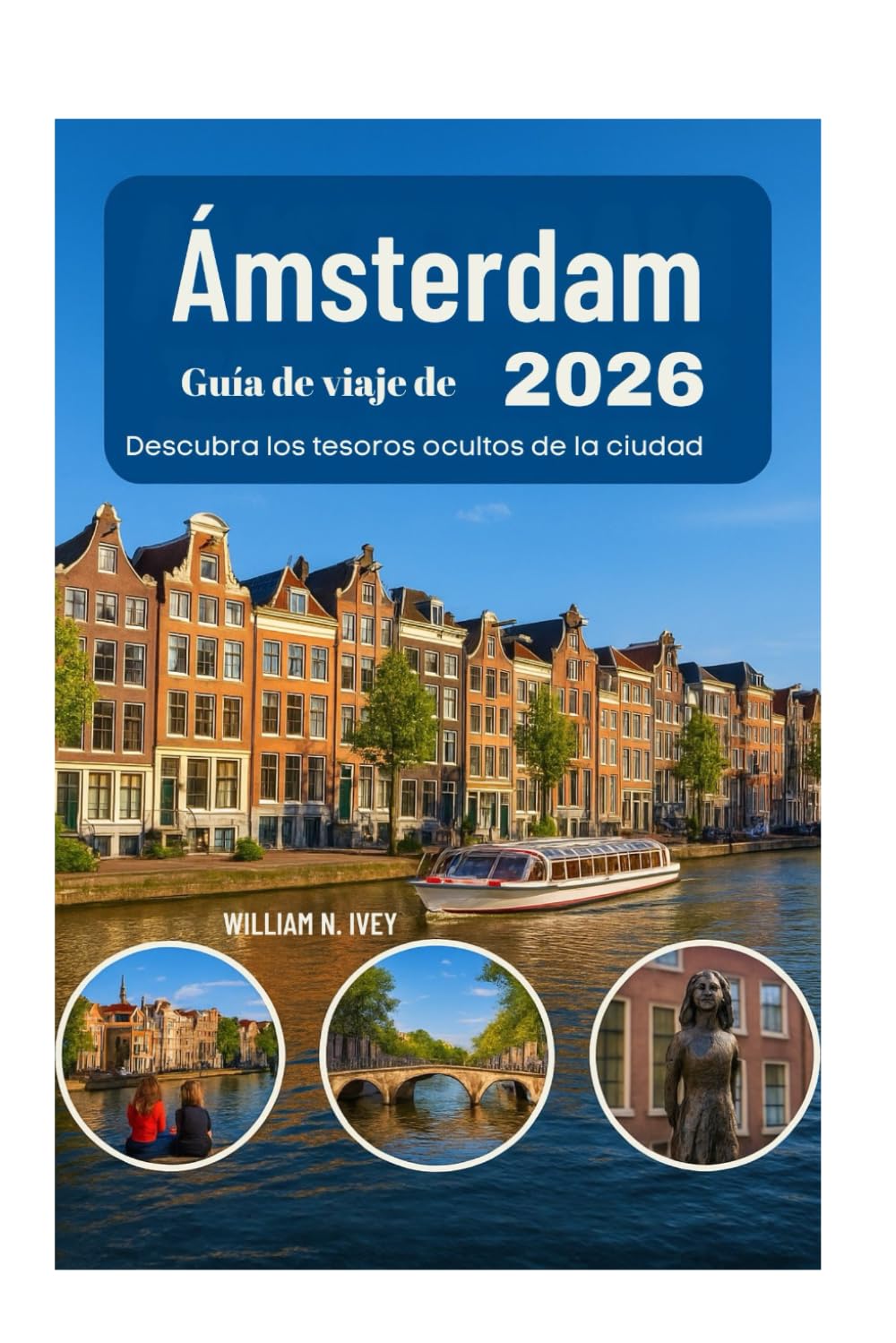 Guía de viaje de Ámsterdam 2026: Descubra los tesoros ocultos de la ciudad