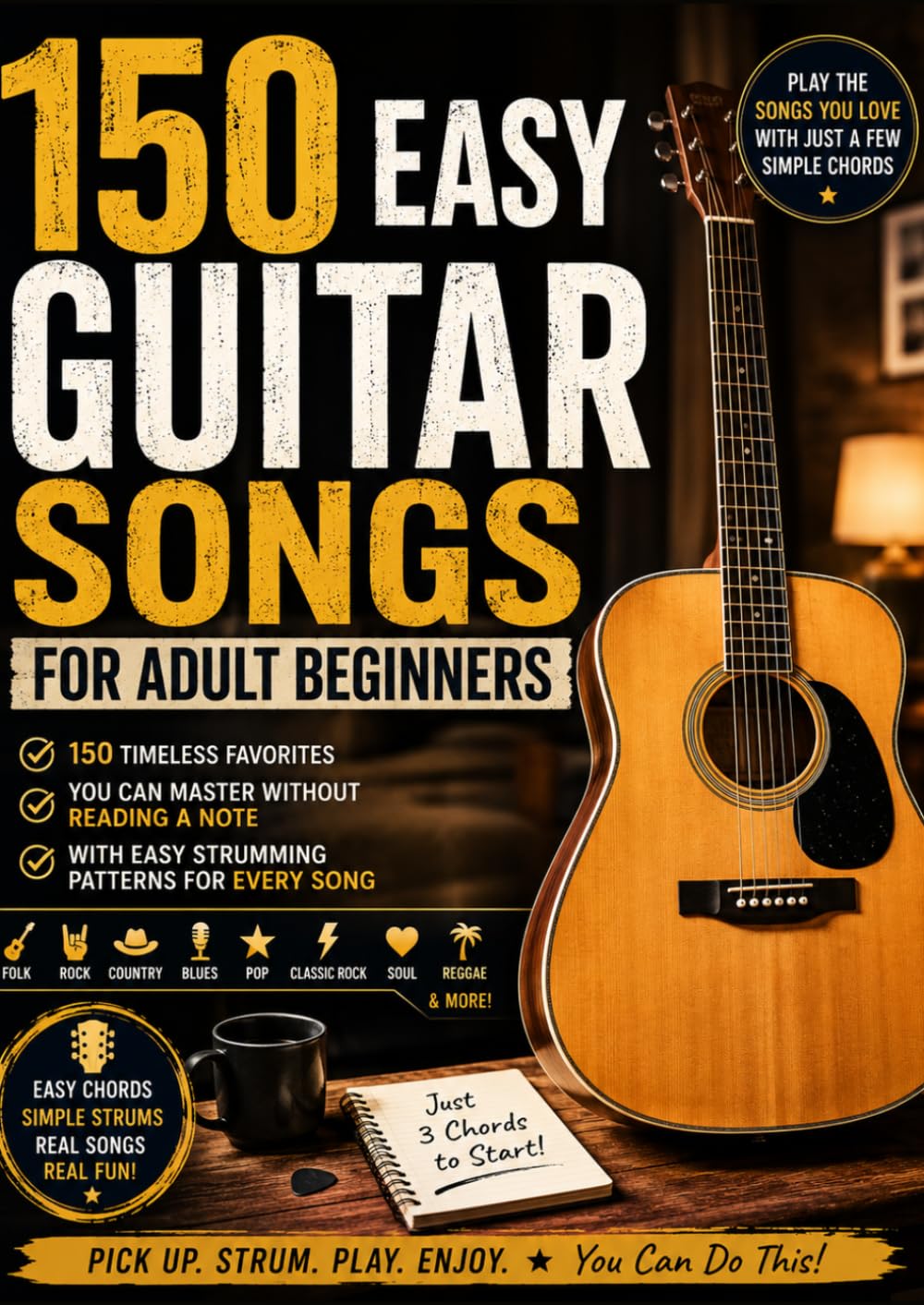 150 EASY GUITAR SONGS FOR ADULT BEGINNERS: Learning guitar songs without reading music -Play the songs you live with just few guitar chords
