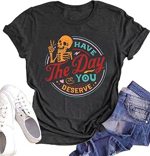 Motivational T Shirts for Women Have The Day You Deserve Graphic Tees Casual Inspirational Skeleton Shirt Tops