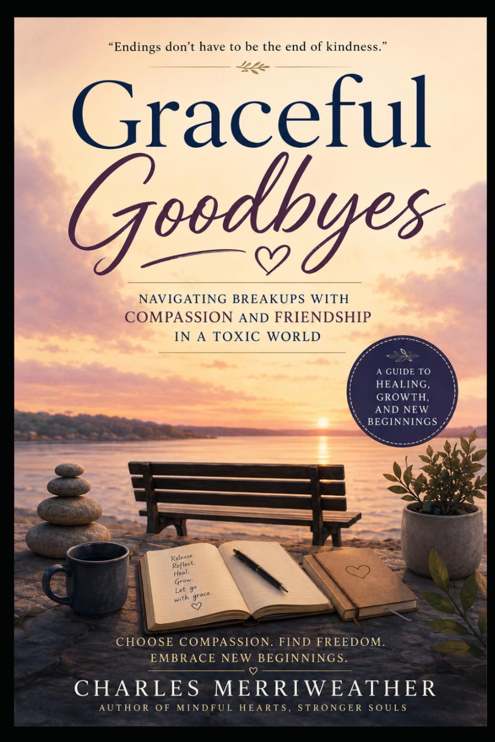 Graceful Goodbyes:: Navigating Breakups with Compassion and Friendship in a Toxic World