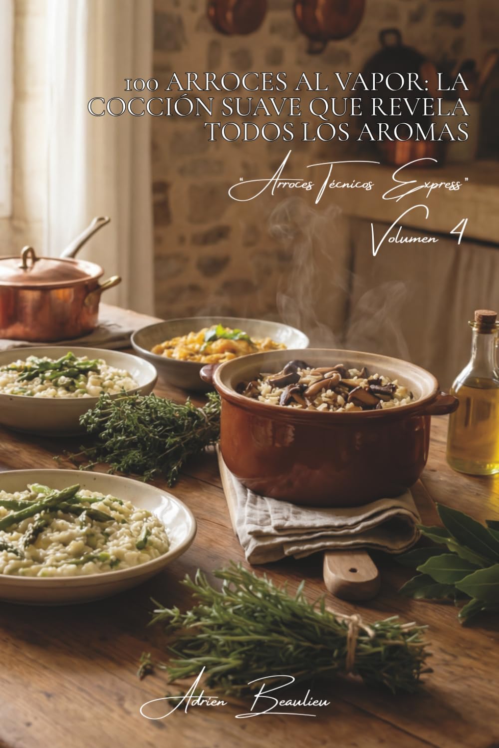 100 arroces al vapor: la cocción suave que revela todos los aromas: Técnicas delicadas para arroces perfumados con hierbas de Francia (SERIE ARROZ (25 ... “Arroces Técnicos Express” (8 libros))