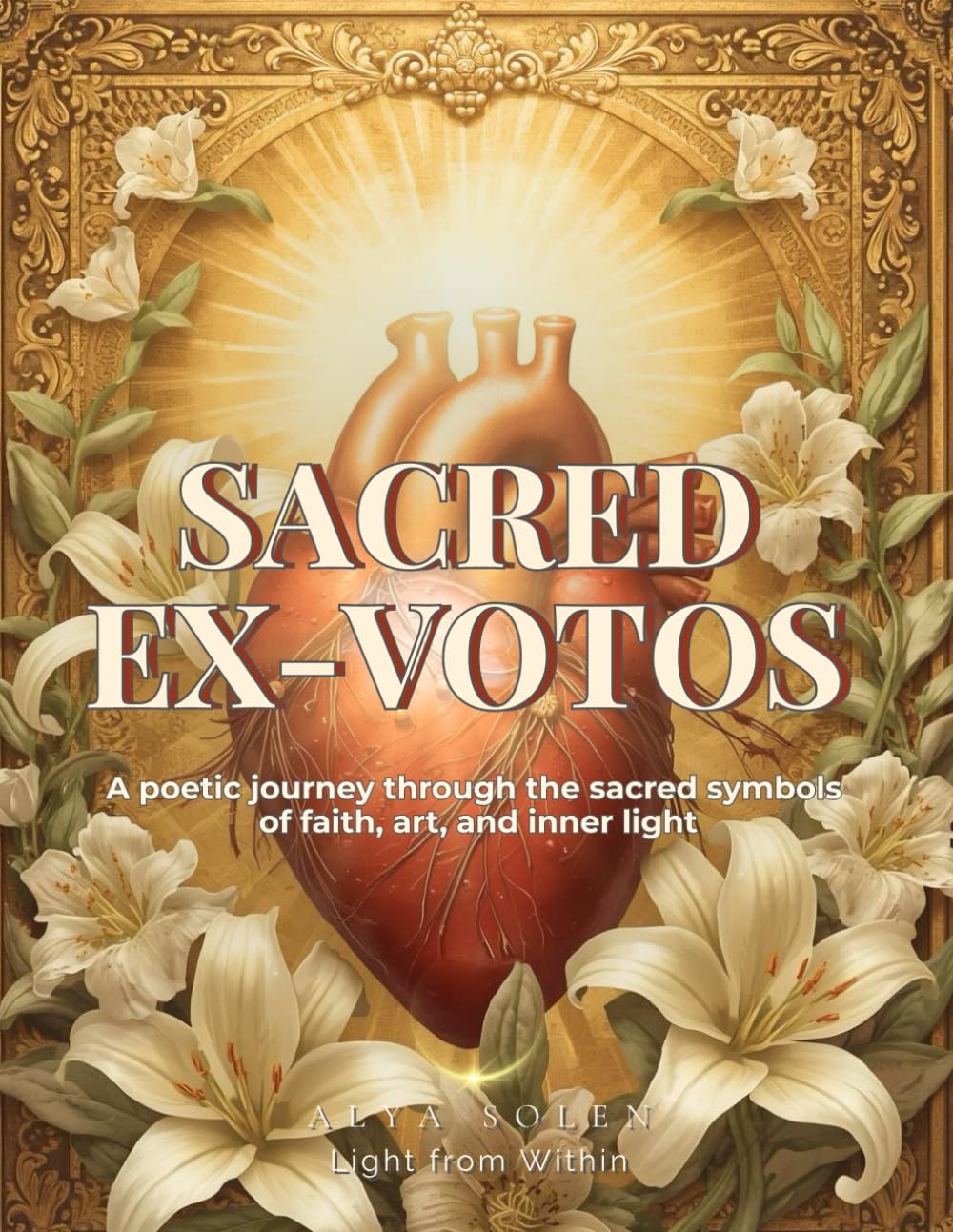 Sacred Ex-Votos: A poetic journey through the sacred symbols of faith, art, and inner light (Icônes)