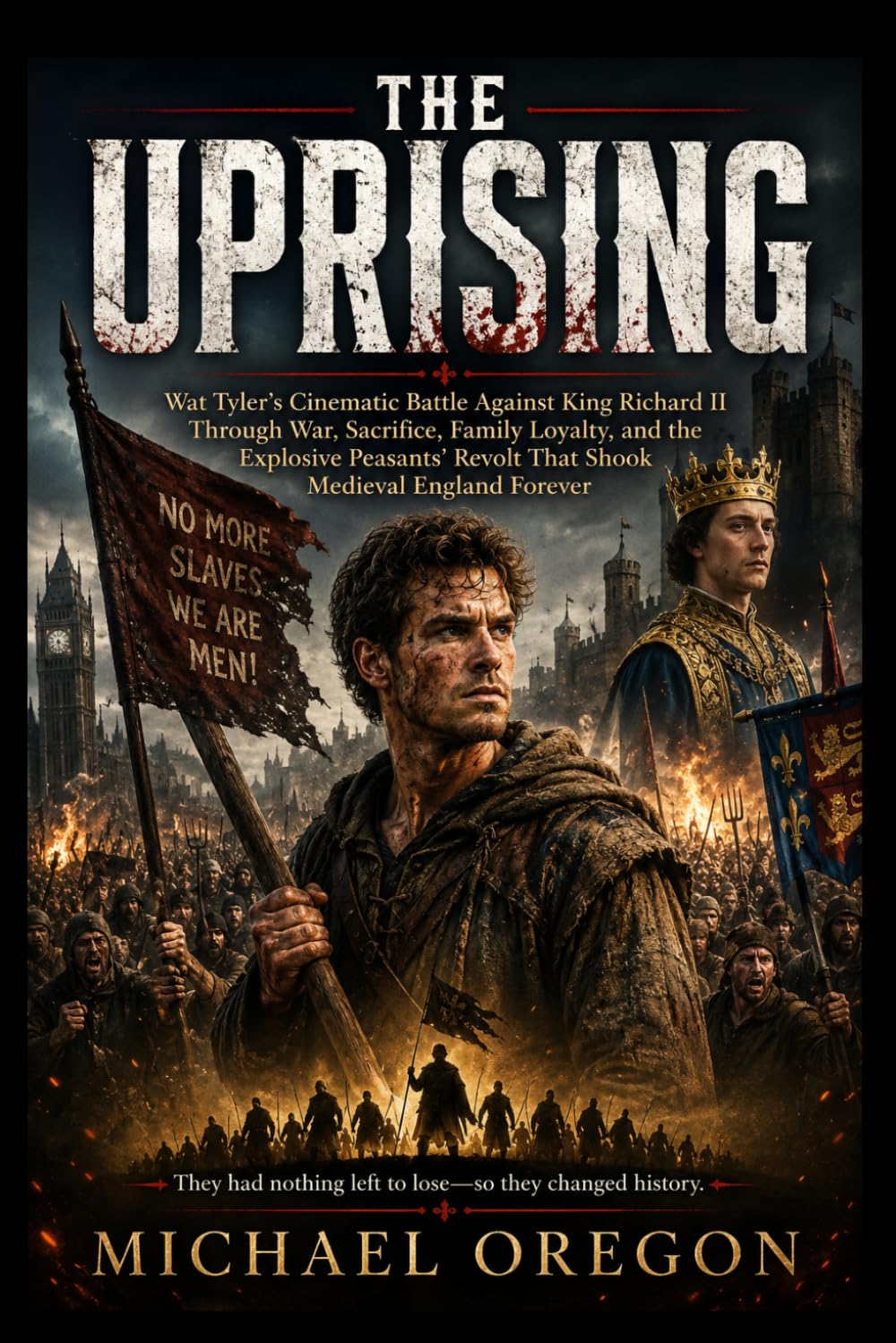 THE UPRISING: Wat Tyler’s Cinematic Battle Against King Richard II Through War, Sacrifice, Family Loyalty, and the Explosive Peasants’ Revolt That Shook Medieval England Forever
