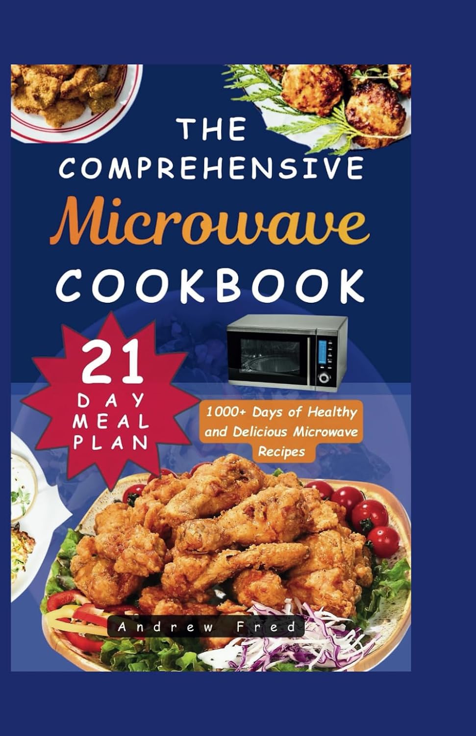 The Comprehensive Microwave Cookbook: Simple, Quick and Easy Guide with 1000+ Days of Healthy and Delicious Microwave Recipes for Beginners | 21-Day Meal Plan Included