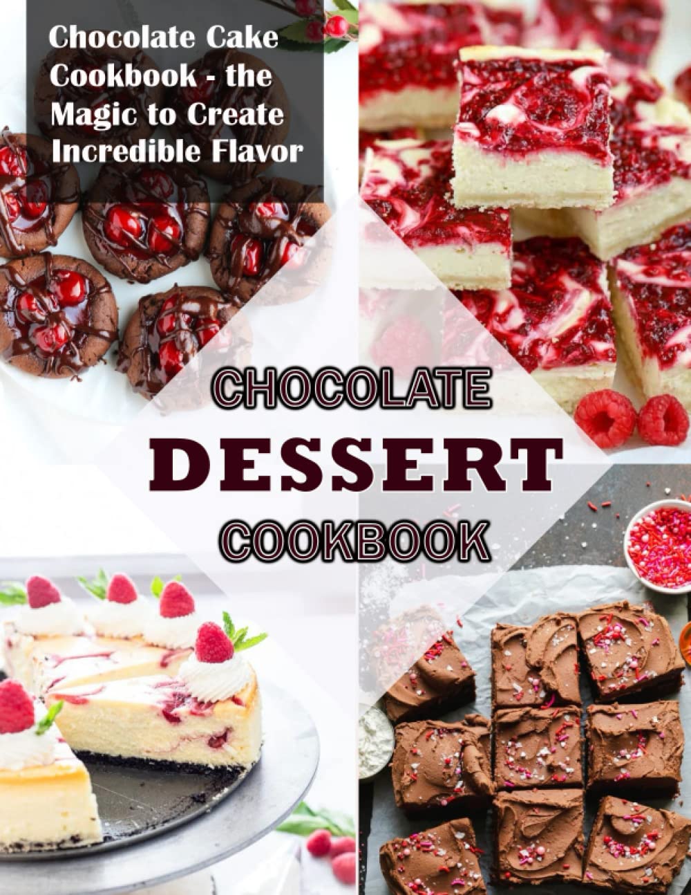 CHOCOLATE DESSERT COOKBOOK: Chocolate Cake Cookbook the Magic to Create Incredible Flavor