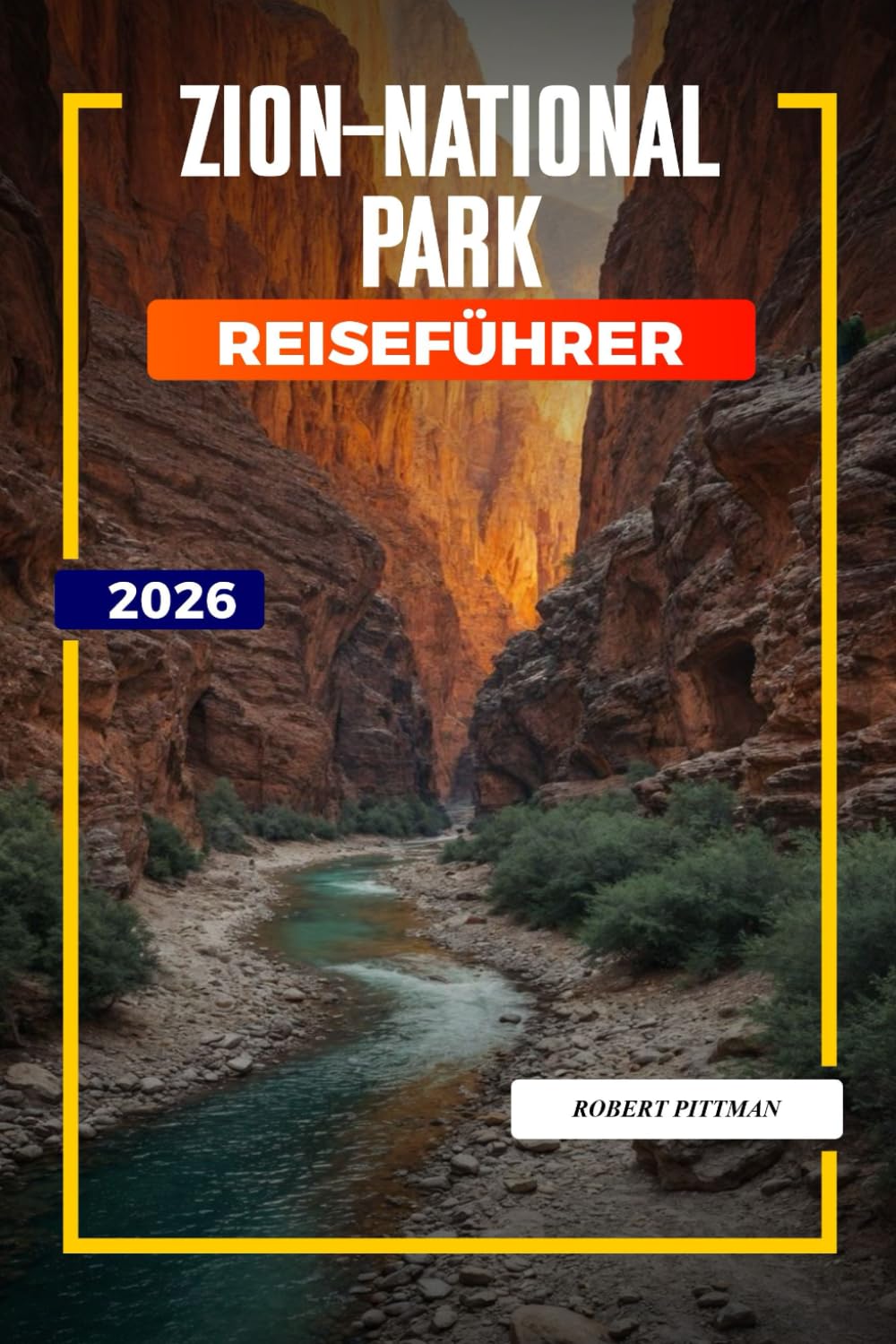 ZION-NATIONALPARK Reiseführer 2026: Familienabenteuer, Slot Canyons und Begegnungen mit Wildtieren im Zion Canyon und Kolob Canyon