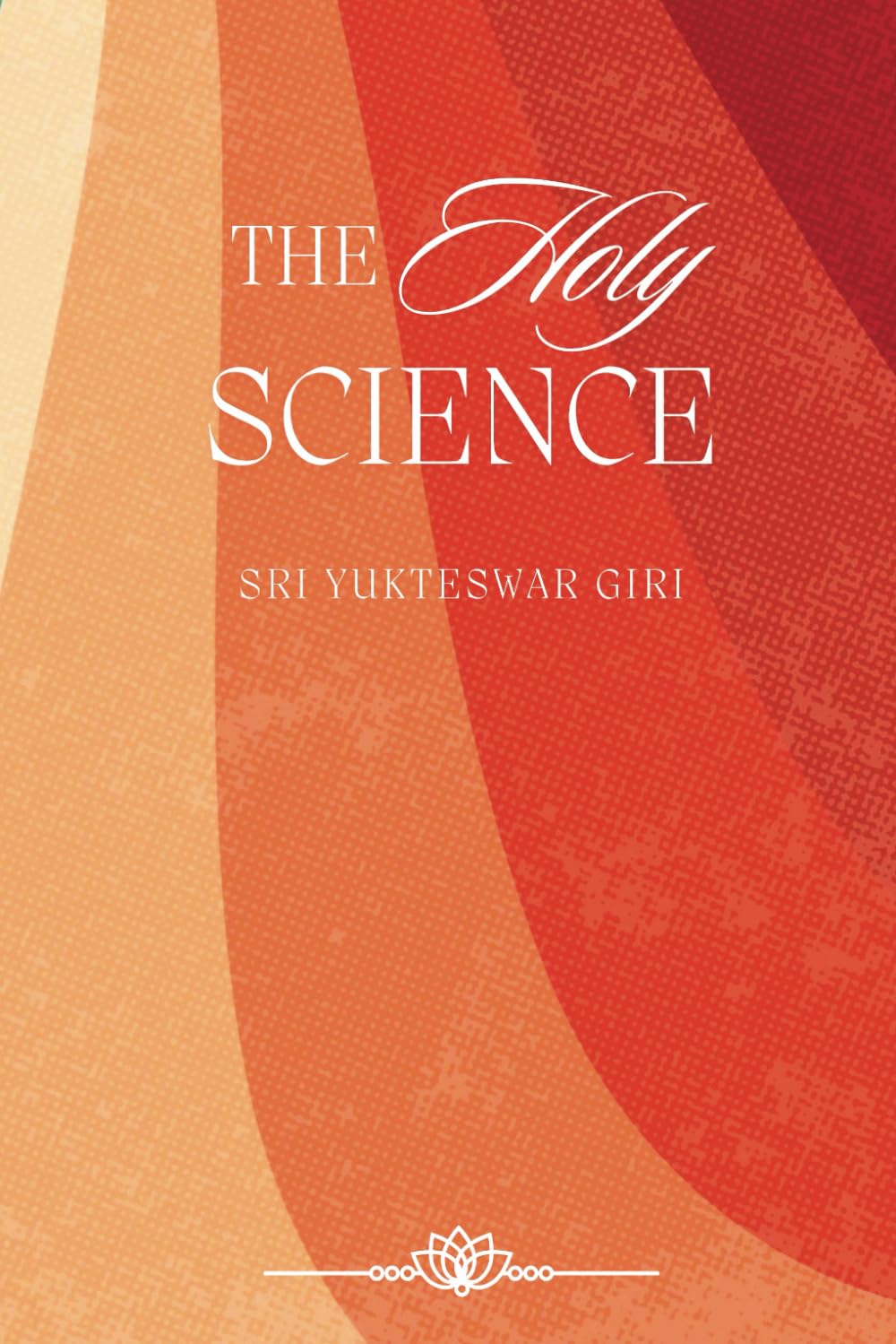 The Holy Science: & The Five Stages of the Heart